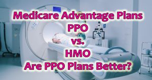 Medicare Advantage PPO vs HMO: Which Is Right for You?